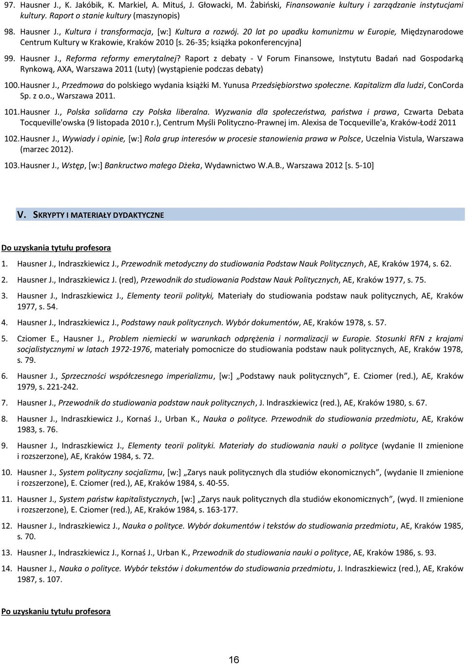 Raport z debaty - V Forum Finansowe, Instytutu Badań nad Gospodarką Rynkową, AXA, Warszawa 2011 (Luty) (wystąpienie podczas debaty) 100. Hausner J., Przedmowa do polskiego wydania książki M.
