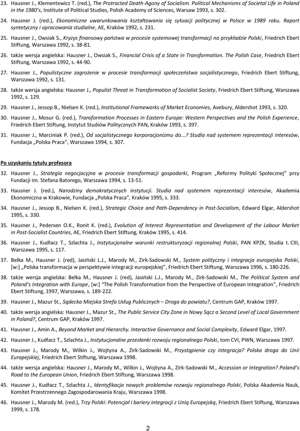 ), Ekonomiczne uwarunkowania kształtowania się sytuacji politycznej w Polsce w 1989 roku. Raport syntetyczny i opracowania studialne, AE, Kraków 1992, s. 231. 25. Hausner J., Owsiak S.