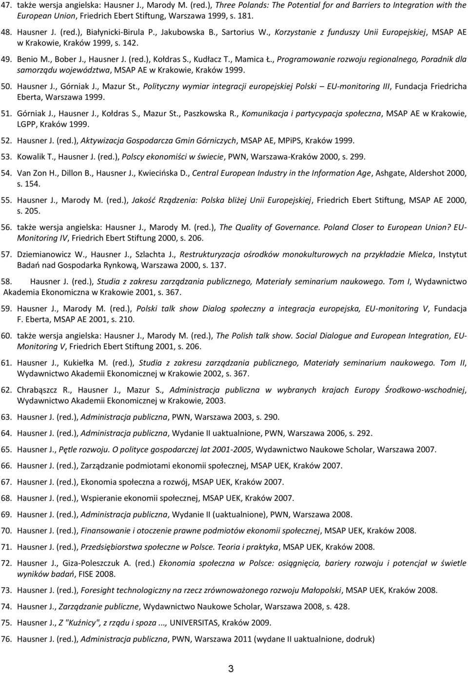 , Kudłacz T., Mamica Ł., Programowanie rozwoju regionalnego, Poradnik dla samorządu województwa, MSAP AE w Krakowie, Kraków 1999. 50. Hausner J., Górniak J., Mazur St.