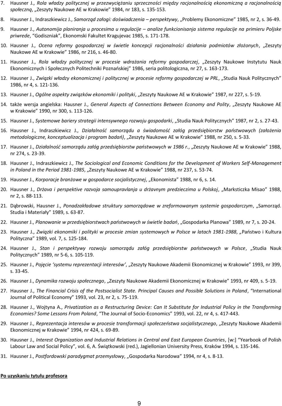 , Autonomija planiranja u procesima u regulacije analize funkcionisanja sistema regulacije na primieru Poljske priwrede, Godiszniak, Ekonomski Fakultet Kragujevac 1985, s. 171-178. 10. Hausner J.