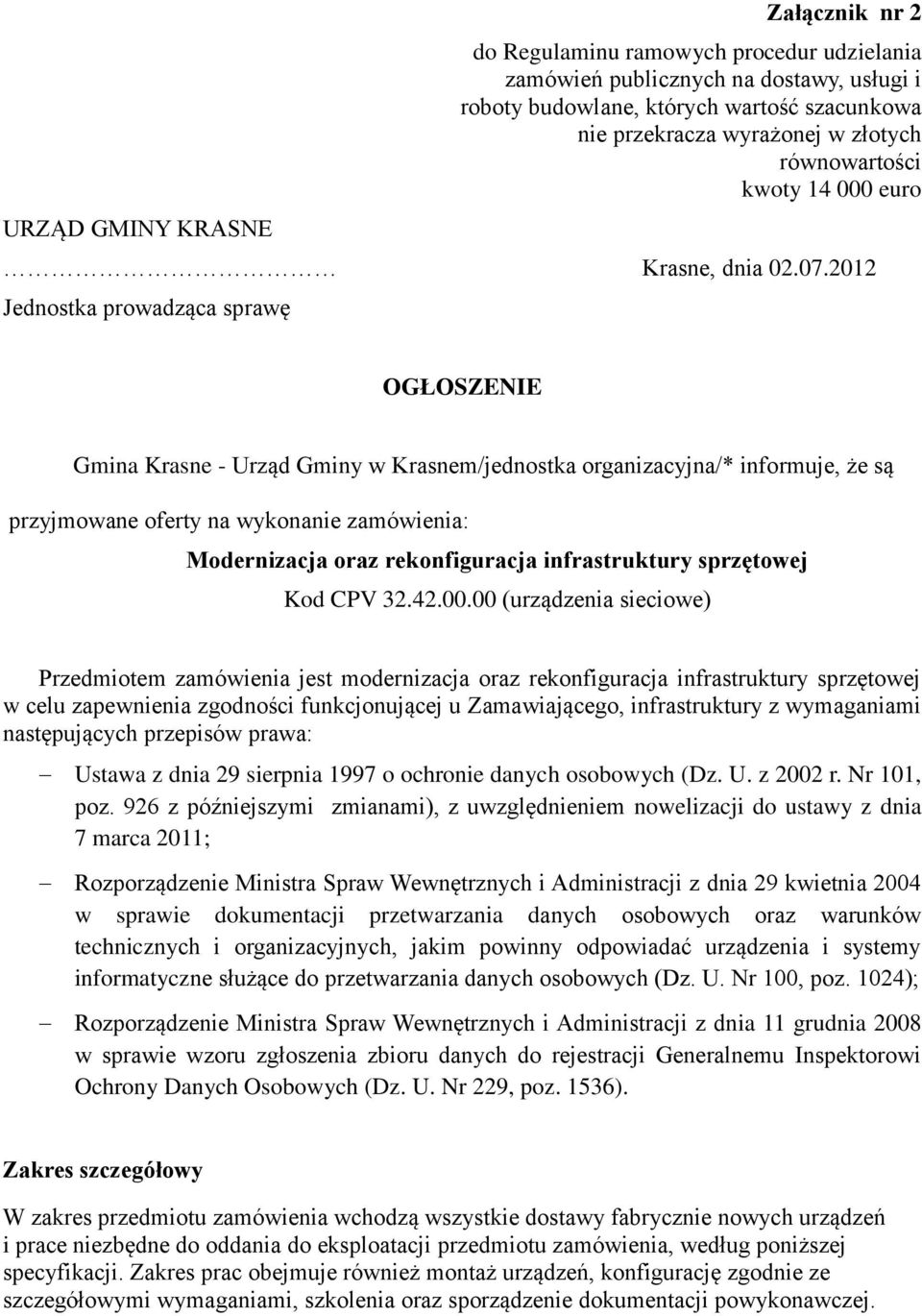 2012 Jednostka prowadząca sprawę OGŁOSZENIE Gmina Krasne - Urząd Gminy w Krasnem/jednostka organizacyjna/* informuje, że są przyjmowane oferty na wykonanie zamówienia: Modernizacja oraz