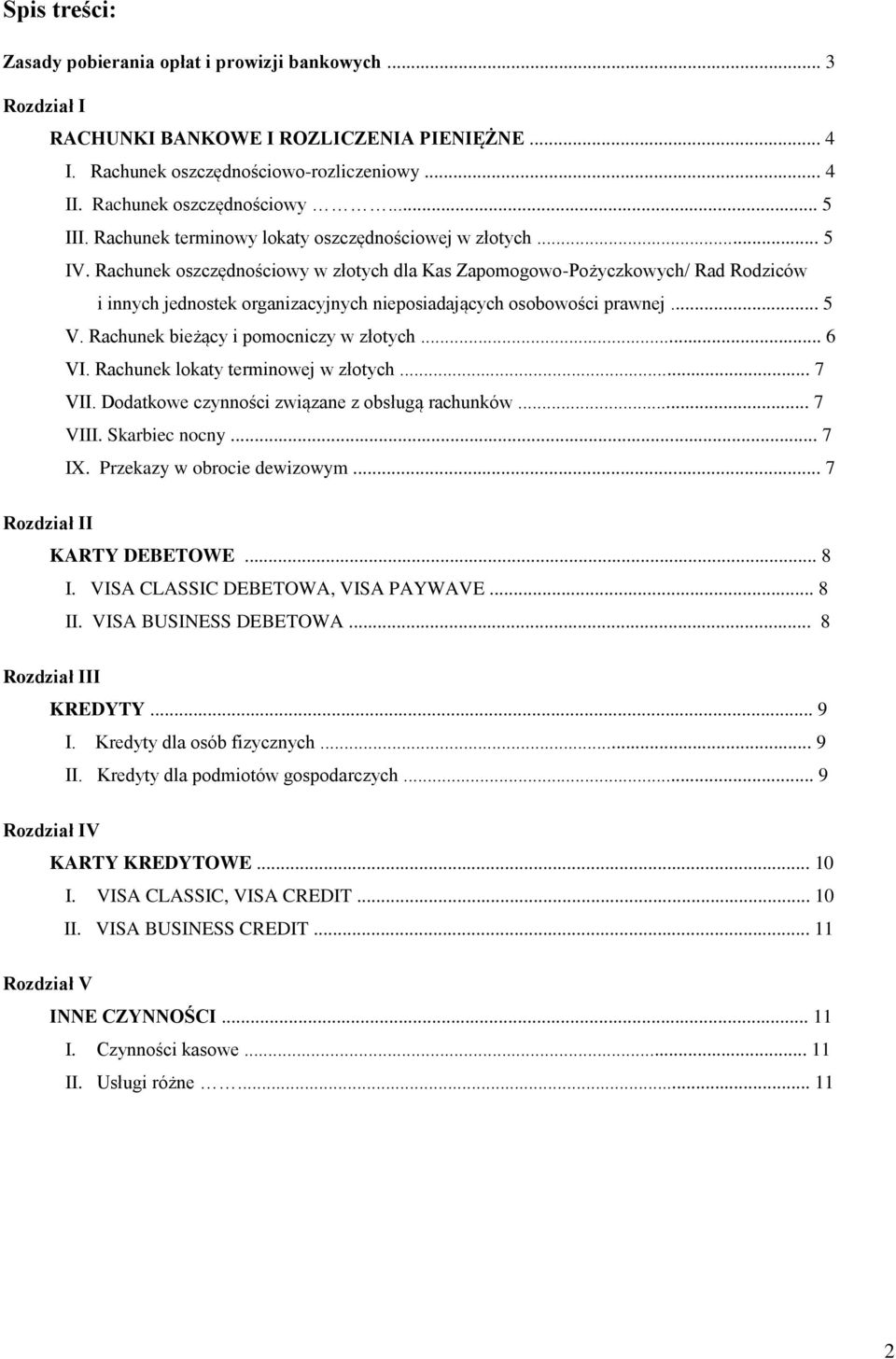 Rachunek oszczędnościowy w złotych dla Kas Zapomogowo-Pożyczkowych/ Rad Rodziców i innych jednostek organizacyjnych nieposiadających osobowości prawnej... 5 V. Rachunek bieżący i pomocniczy w złotych.