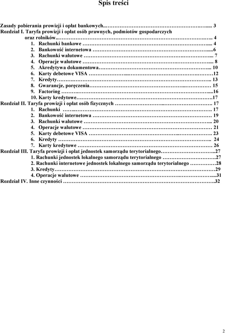 Factoring....16 10. Karty kredytowe.17 Rozdział II. Taryfa prowizji i opłat osób fizycznych... 17 1. Rachunki... 17 2. Bankowość internetowa 19 3. Rachunki walutowe... 20 4. Operacje walutowe 21 5.