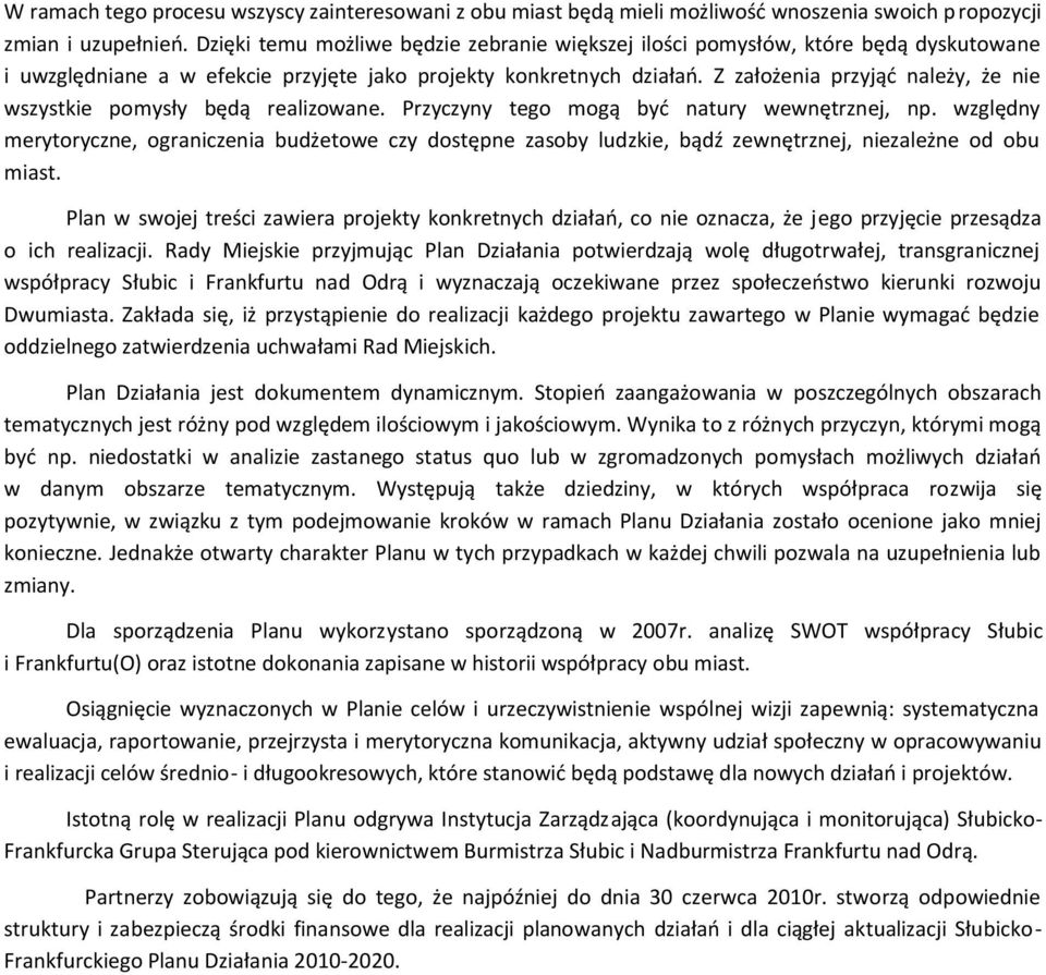 Z założenia przyjąć należy, że nie wszystkie pomysły będą realizowane. Przyczyny tego mogą być natury wewnętrznej, np.