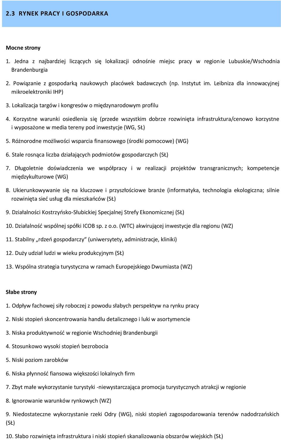 Korzystne warunki osiedlenia się (przede wszystkim dobrze rozwinięta infrastruktura/cenowo korzystne i wyposażone w media tereny pod inwestycje (WG, SŁ) 5.