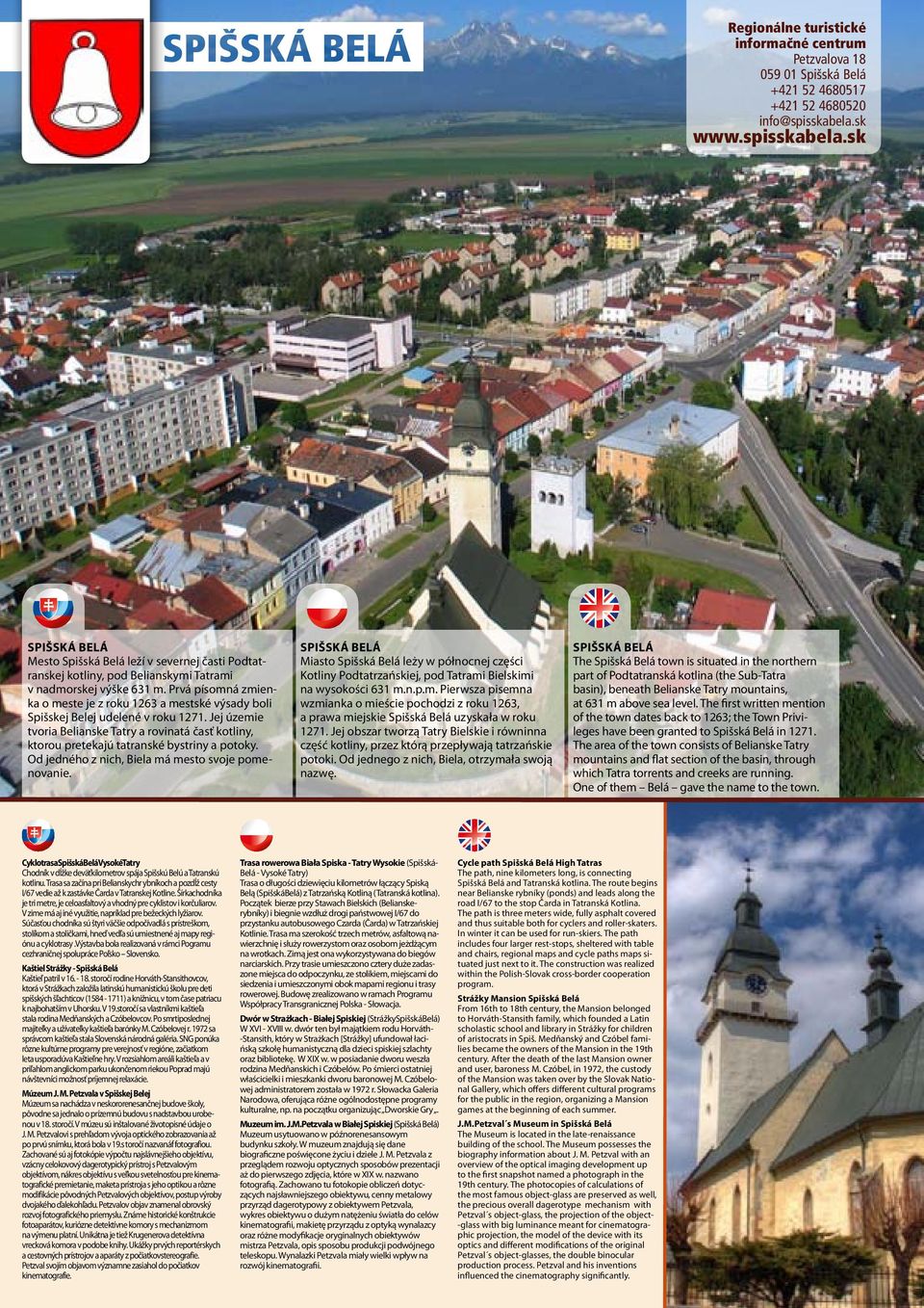 Prvá písomná zmienka o meste je z roku 1263 a mestské výsady boli Spišskej Belej udelené v roku 1271.