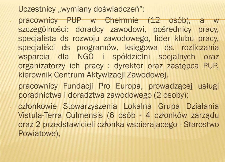 rozliczania wsparcia dla NGO i spółdzielni socjalnych oraz organizatorzy ich pracy : dyrektor oraz zastępca PUP, kierownik Centrum Aktywizacji Zawodowej.