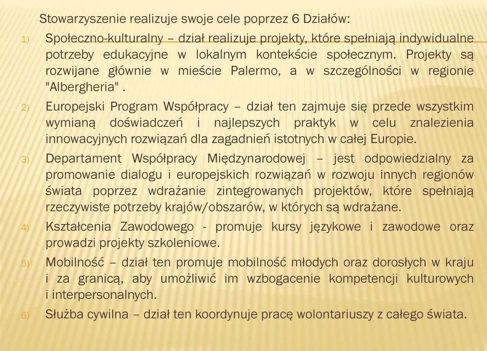 2) Europejski Program Współpracy dział ten zajmuje się przede wszystkim wymianą doświadczeń i najlepszych praktyk w celu znalezienia innowacyjnych rozwiązań dla zagadnień istotnych w całej Europie.
