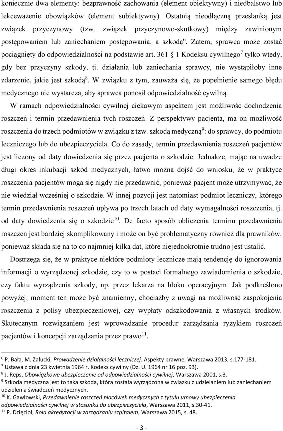 361 1 Kodeksu cywilnego 7 tylko wtedy, gdy bez przyczyny szkody, tj. działania lub zaniechania sprawcy, nie wystąpiłoby inne zdarzenie, jakie jest szkodą 8.