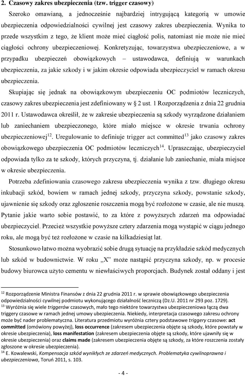 Wynika to przede wszystkim z tego, że klient może mieć ciągłość polis, natomiast nie może nie mieć ciągłości ochrony ubezpieczeniowej.