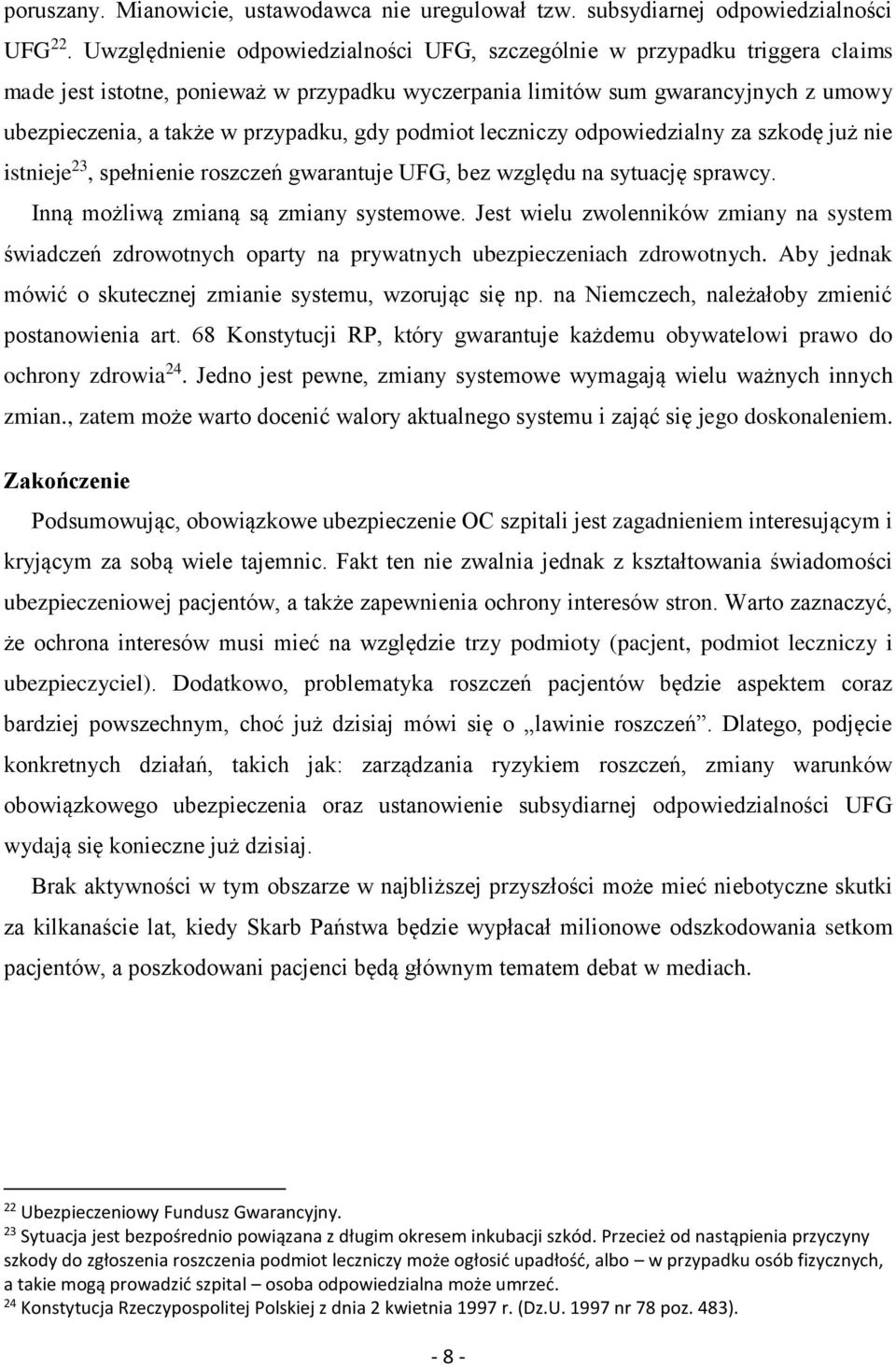 gdy podmiot leczniczy odpowiedzialny za szkodę już nie istnieje 23, spełnienie roszczeń gwarantuje UFG, bez względu na sytuację sprawcy. Inną możliwą zmianą są zmiany systemowe.