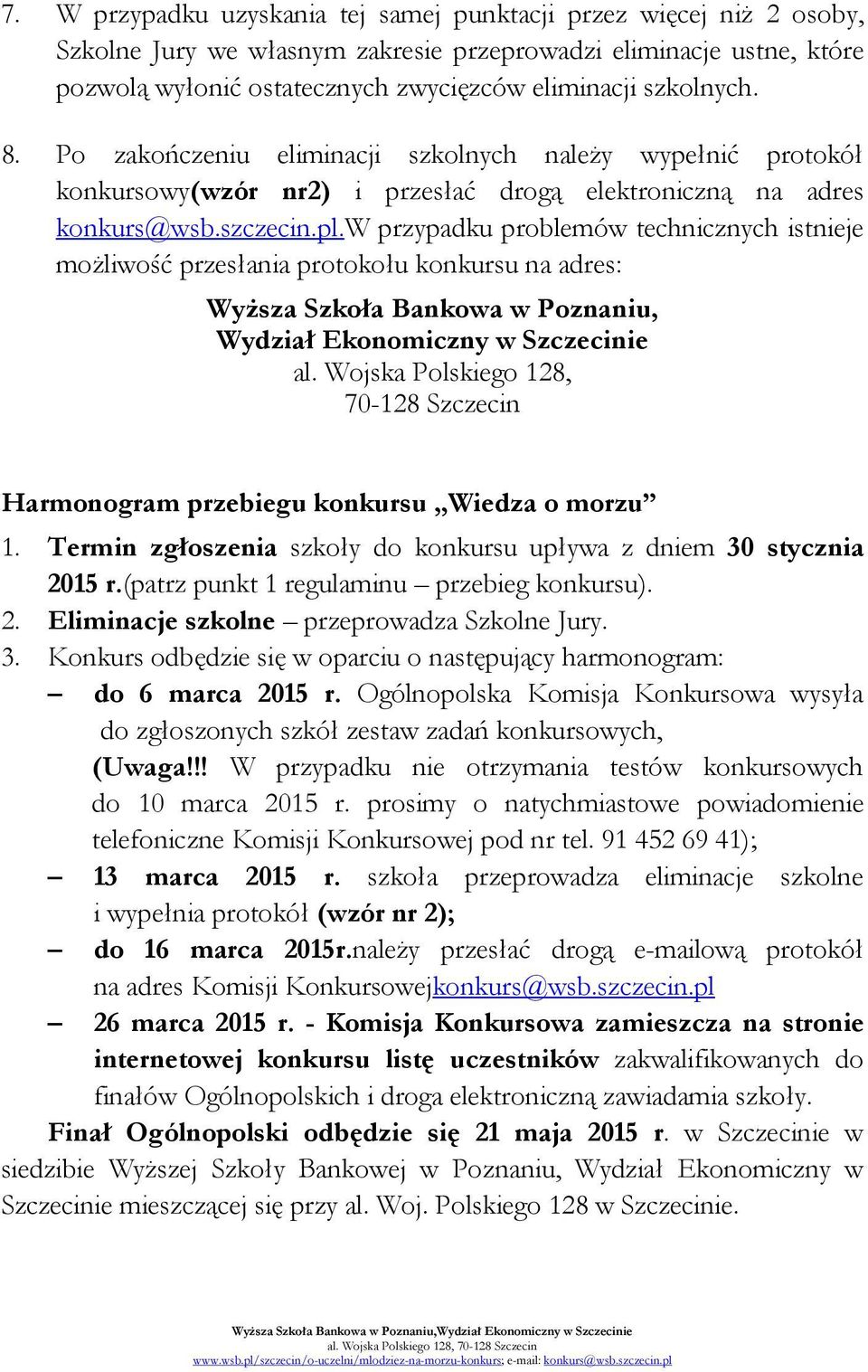 w przypadku problemów technicznych istnieje możliwość przesłania protokołu konkursu na adres: Wyższa Szkoła Bankowa w Poznaniu, Wydział Ekonomiczny w Szczecinie al.