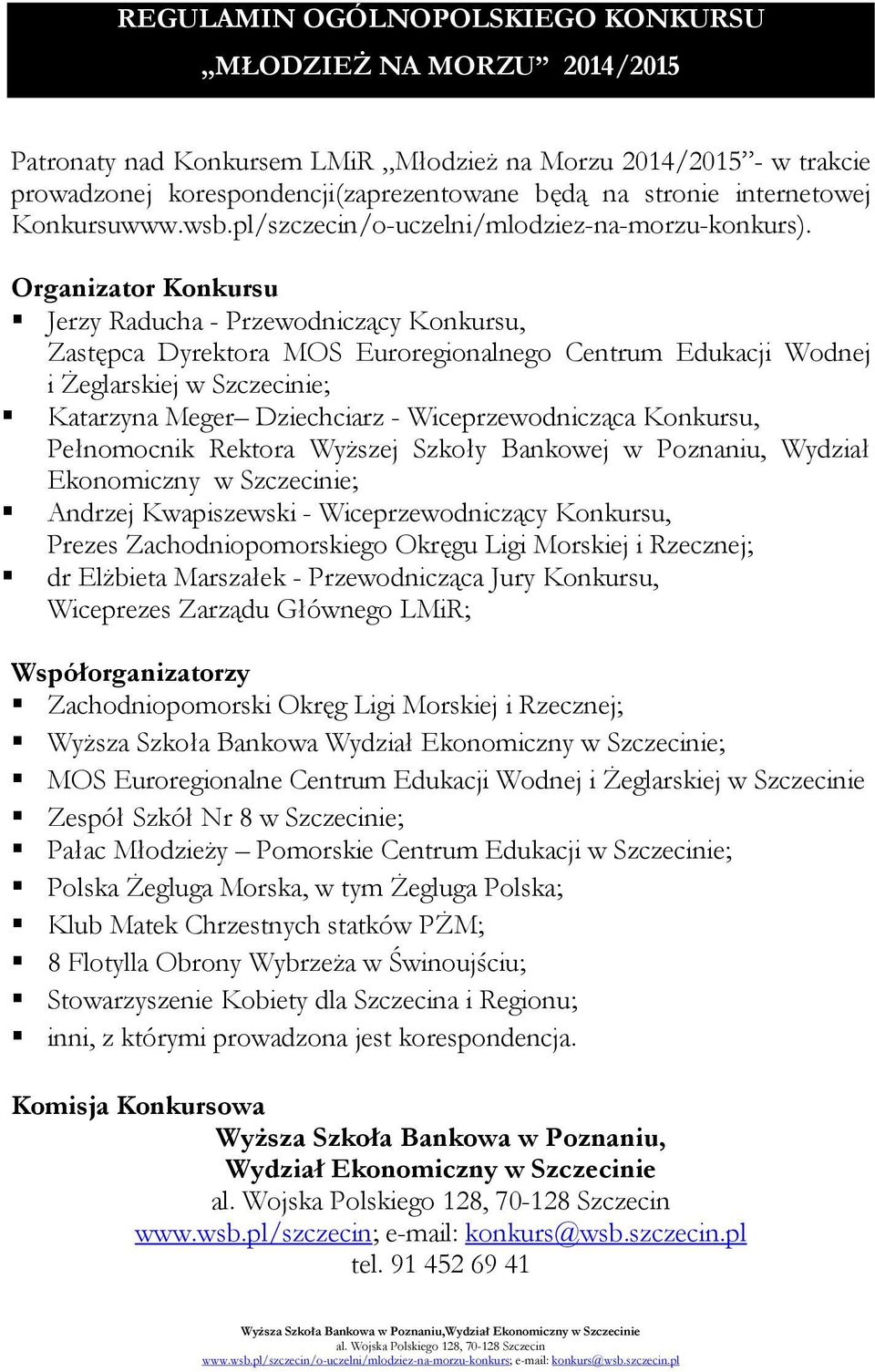 Organizator Konkursu Jerzy Raducha - Przewodniczący Konkursu, Zastępca Dyrektora MOS Euroregionalnego Centrum Edukacji Wodnej i Żeglarskiej w Szczecinie; Katarzyna Meger Dziechciarz -