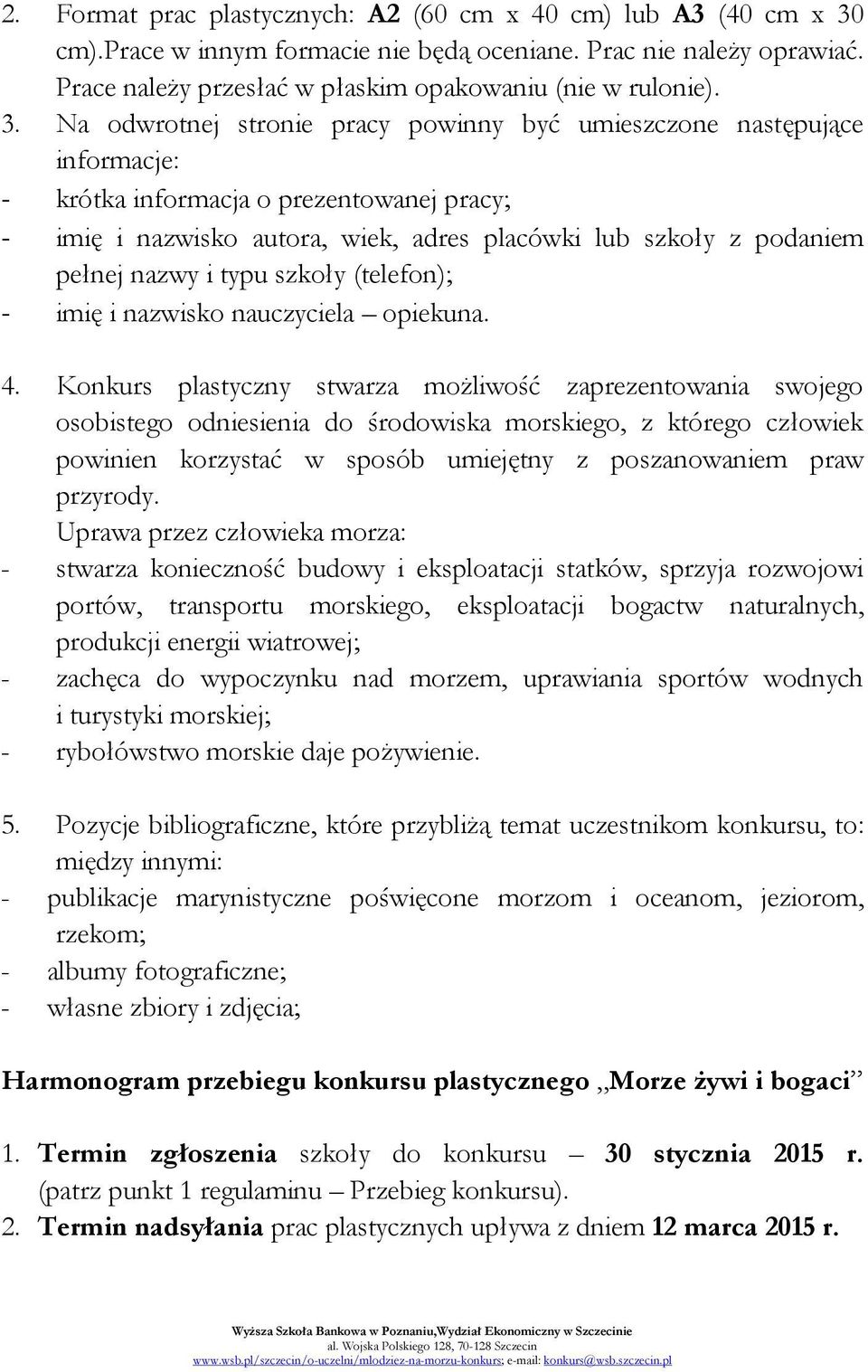 nazwy i typu szkoły (telefon); - imię i nazwisko nauczyciela opiekuna. 4.