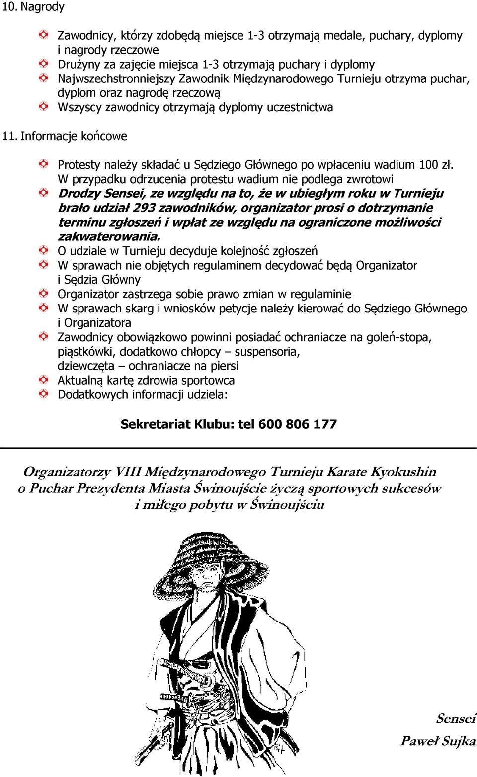 Informacje końcowe Protesty należy składać u Sędziego Głównego po wpłaceniu wadium 100 zł.