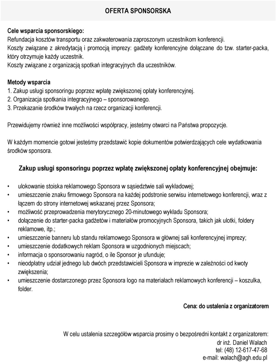 Koszty związane z organizacją spotkań integracyjnych dla uczestników. Metody wsparcia 1. Zakup usługi sponsoringu poprzez wpłatę zwiększonej opłaty konferencyjnej. 2.