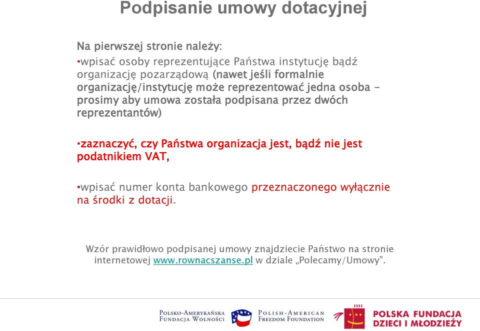 reprezentantów) zaznaczyć, czy Państwa organizacja jest, bądź nie jest podatnikiem VAT, wpisać numer konta bankowego przeznaczonego