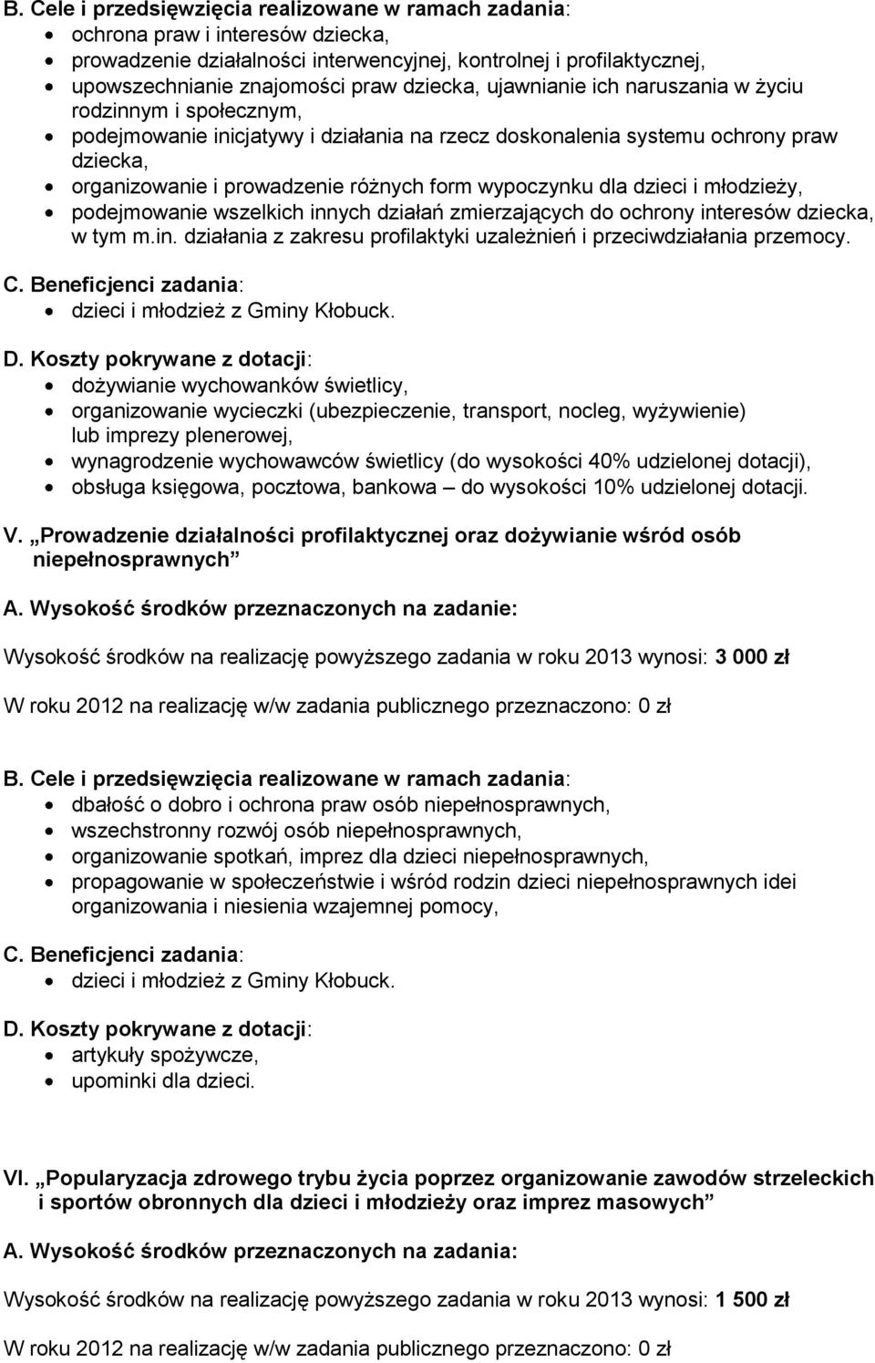 wypoczynku dla dzieci i młodzieży, podejmowanie wszelkich innych działań zmierzających do ochrony interesów dziecka, w tym m.in. działania z zakresu profilaktyki uzależnień i przeciwdziałania przemocy.