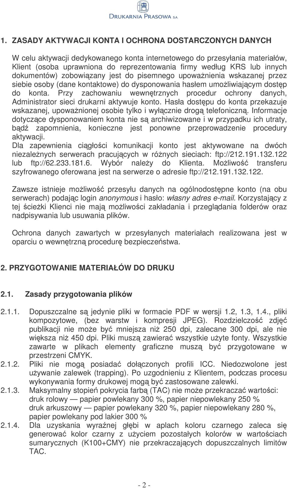 Przy zachowaniu wewntrznych procedur ochrony danych, Administrator sieci drukarni aktywuje konto. Hasła dostpu do konta przekazuje wskazanej, upowanionej osobie tylko i wyłcznie drog telefoniczn.