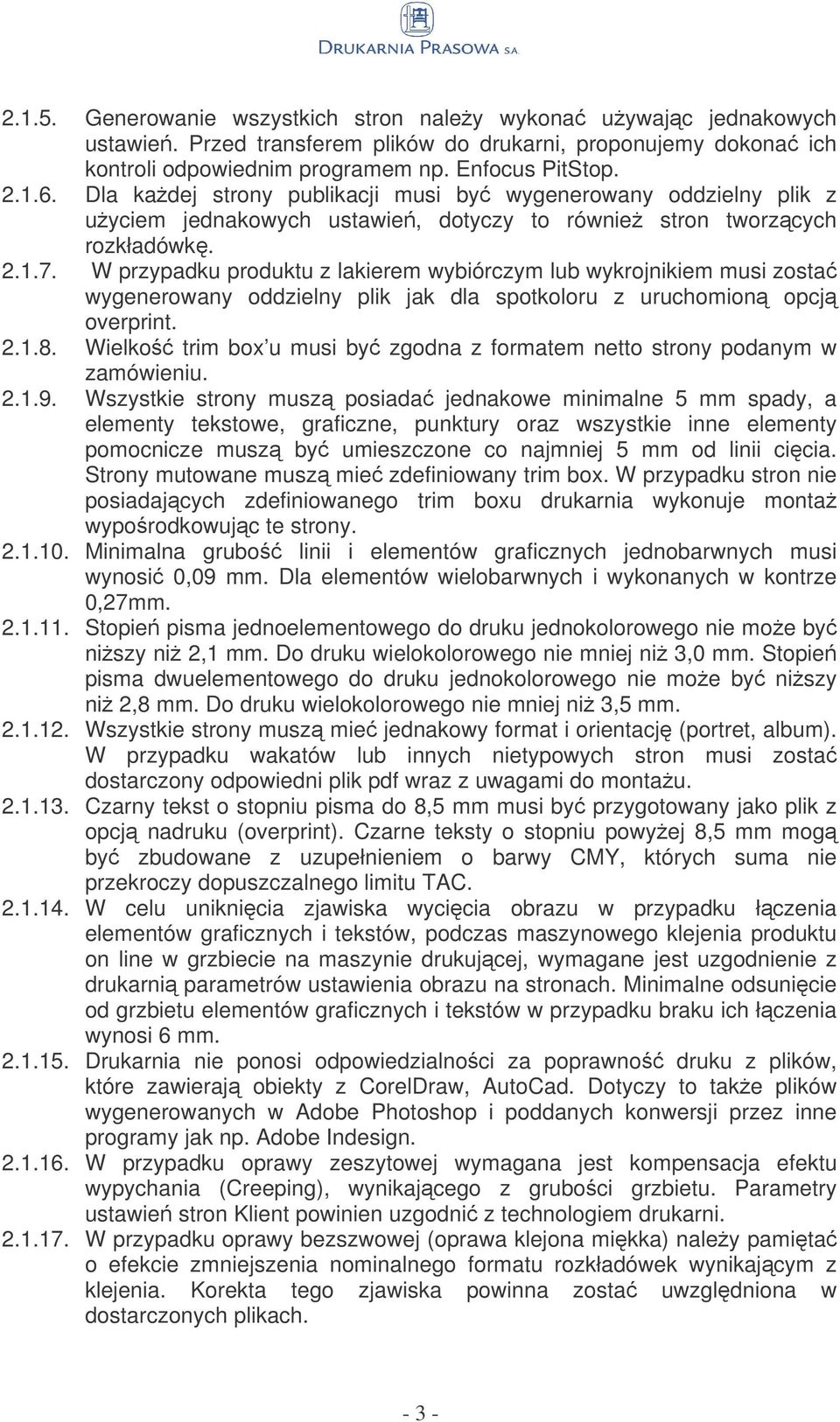 W przypadku produktu z lakierem wybiórczym lub wykrojnikiem musi zosta wygenerowany oddzielny plik jak dla spotkoloru z uruchomion opcj overprint. 2.1.8.