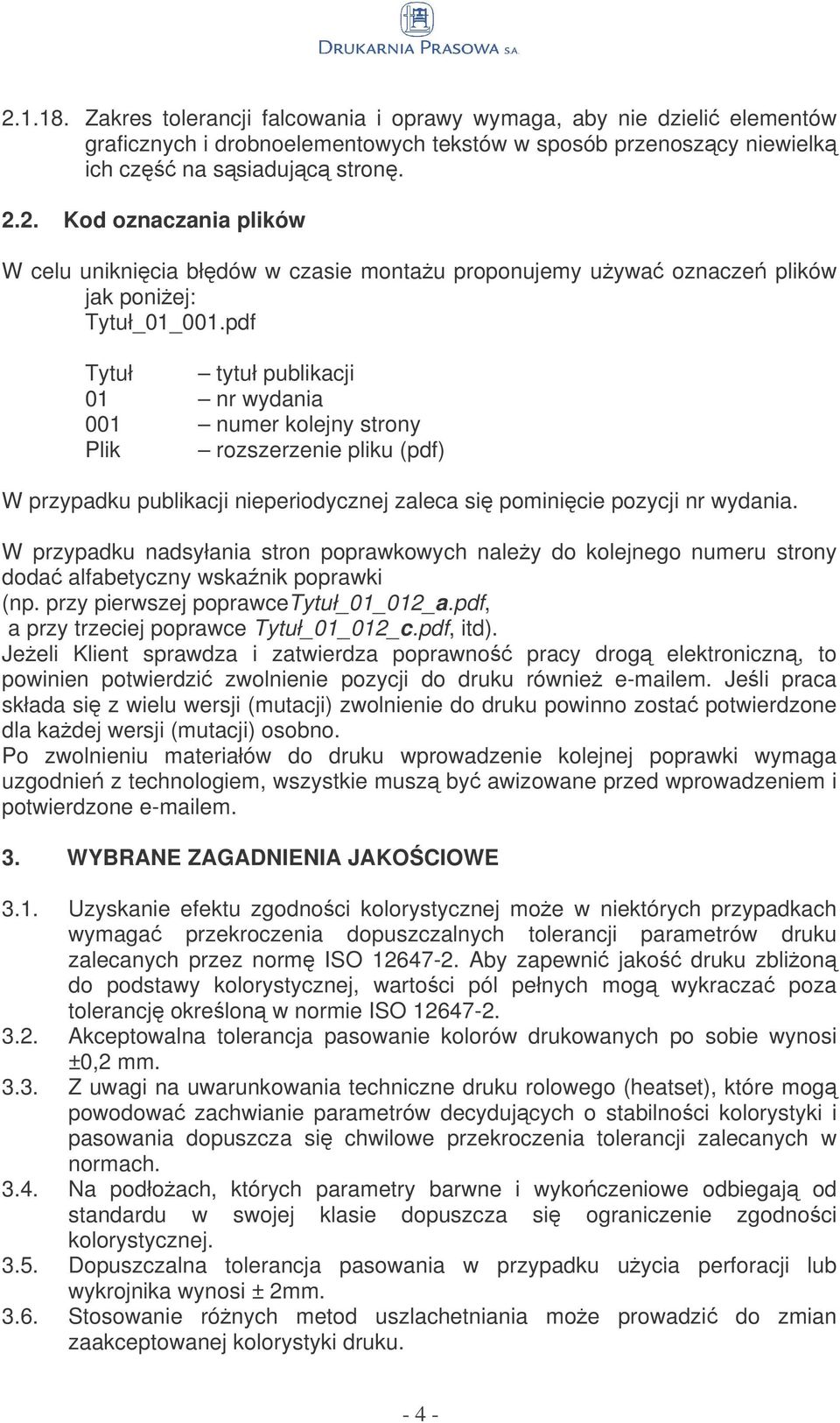W przypadku nadsyłania stron poprawkowych naley do kolejnego numeru strony doda alfabetyczny wskanik poprawki (np. przy pierwszej poprawcetytuł_01_012_a.pdf, a przy trzeciej poprawce Tytuł_01_012_c.