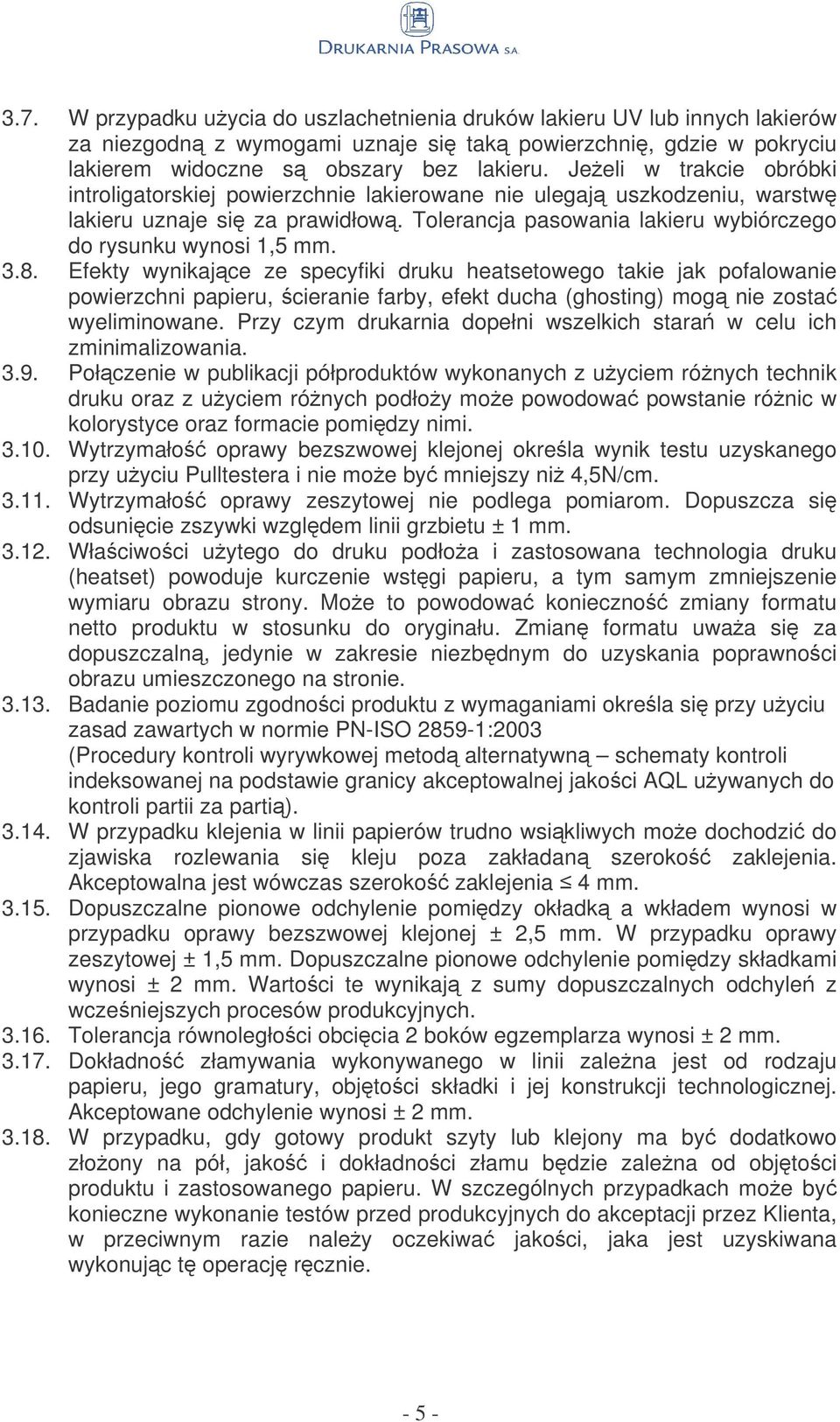 8. Efekty wynikajce ze specyfiki druku heatsetowego takie jak pofalowanie powierzchni papieru, cieranie farby, efekt ducha (ghosting) mog nie zosta wyeliminowane.