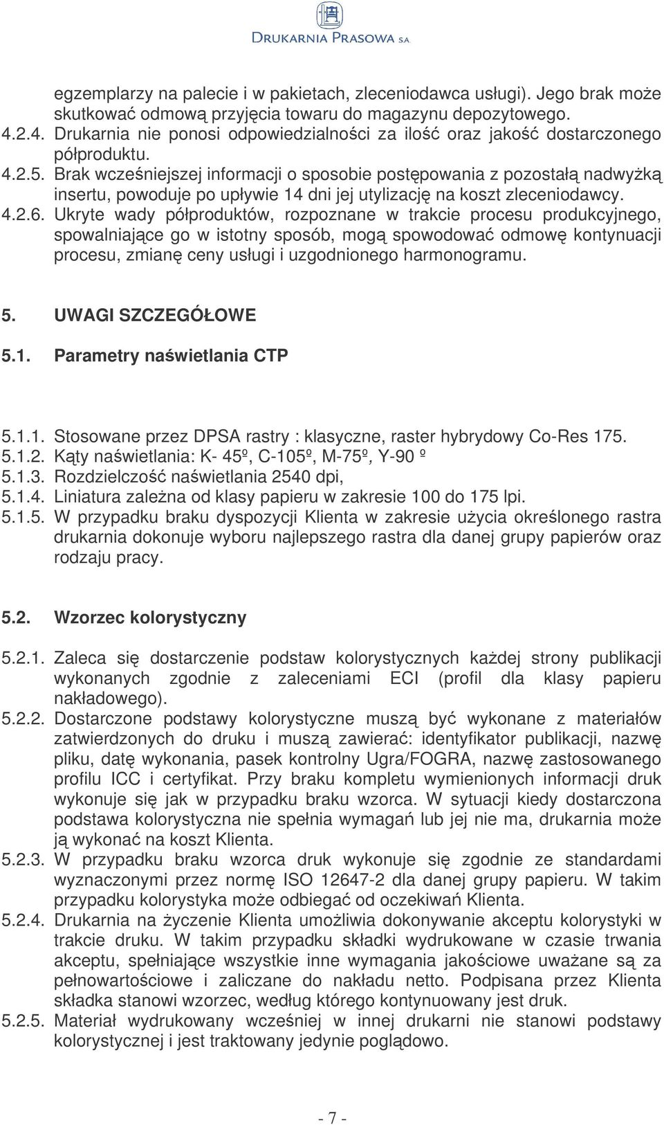 Brak wczeniejszej informacji o sposobie postpowania z pozostał nadwyk insertu, powoduje po upływie 14 dni jej utylizacj na koszt zleceniodawcy. 4.2.6.