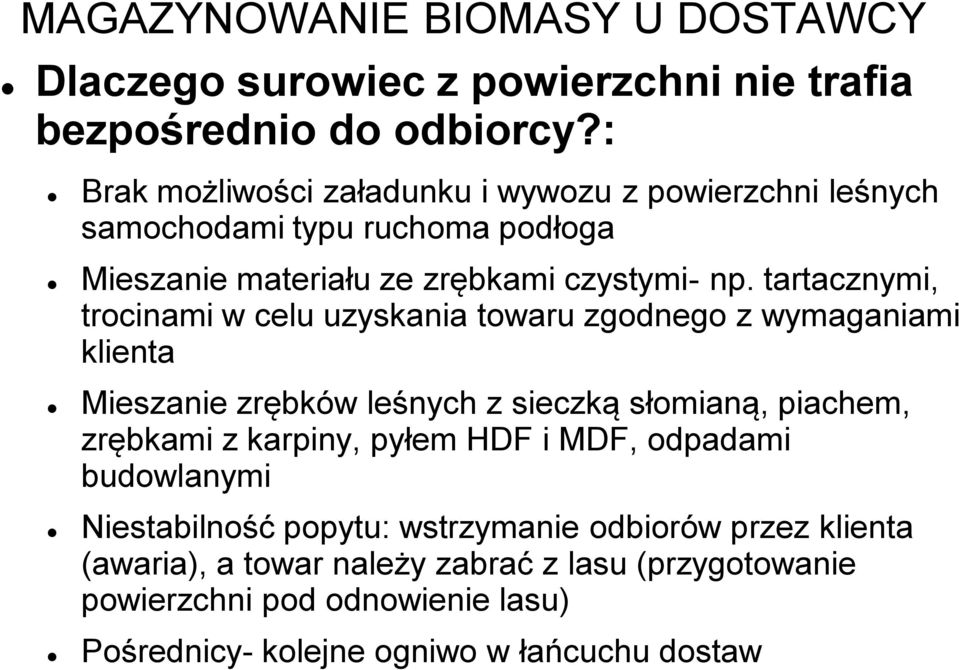 tartacznymi, trocinami w celu uzyskania towaru zgodnego z wymaganiami klienta Mieszanie zrębków leśnych z sieczką słomianą, piachem, zrębkami z karpiny,