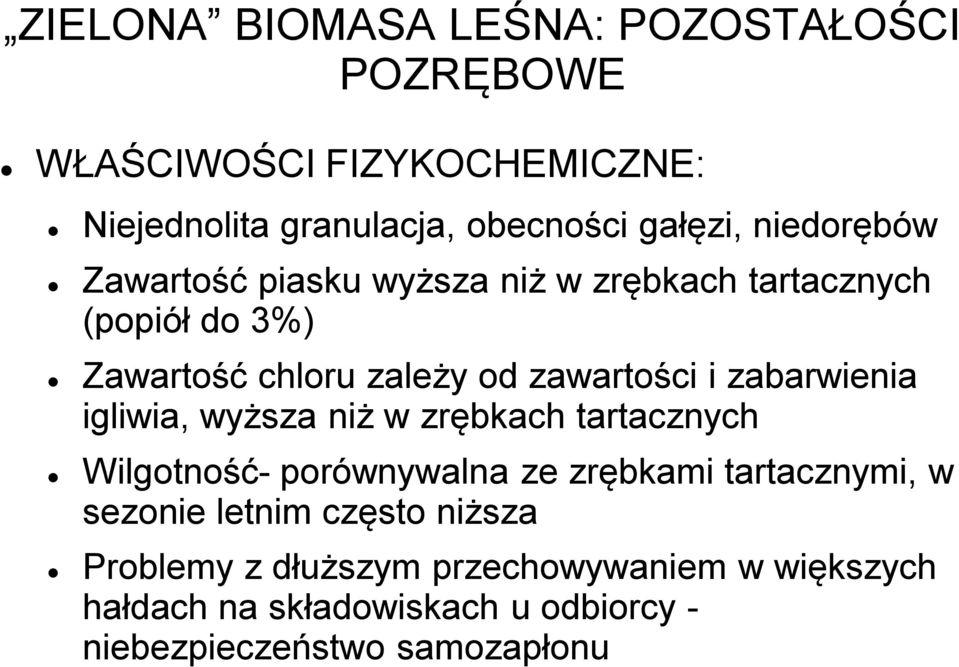 zabarwienia igliwia, wyższa niż w zrębkach tartacznych Wilgotność- porównywalna ze zrębkami tartacznymi, w sezonie letnim