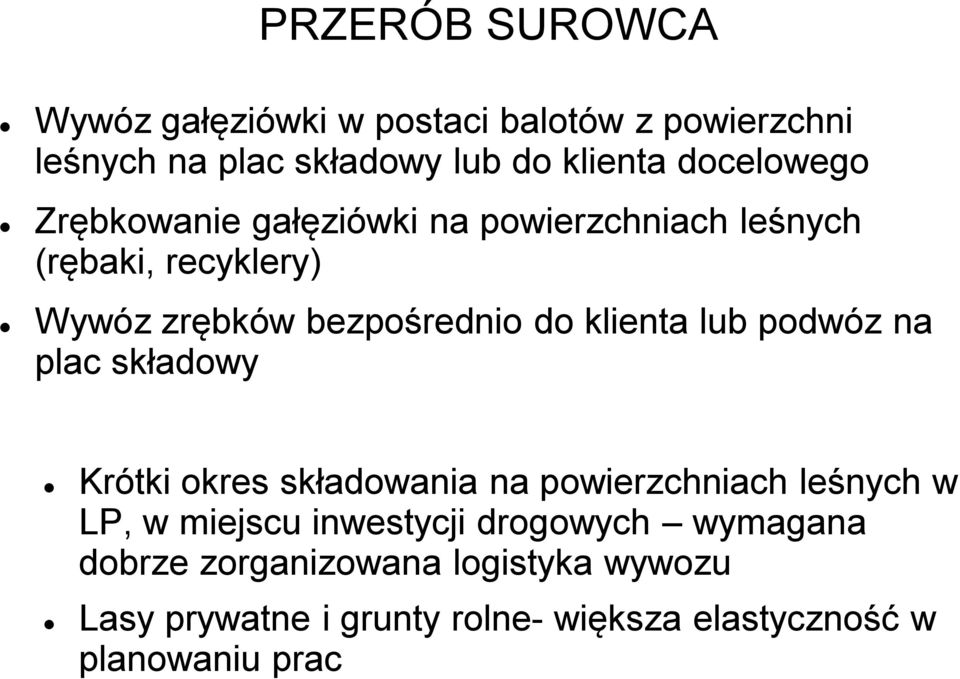 klienta lub podwóz na plac składowy Krótki okres składowania na powierzchniach leśnych w LP, w miejscu inwestycji