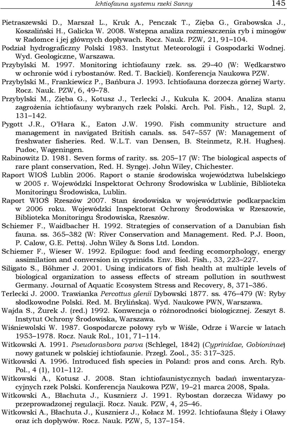 Geologiczne, Warszawa. Przybylski M. 1997. Monitoring ichtiofauny rzek. ss. 29 40 (W: Wędkarstwo w ochronie wód i rybostanów. Red. T. Backiel). Konferencja Naukowa PZW. Przybylski M., Frankiewicz P.