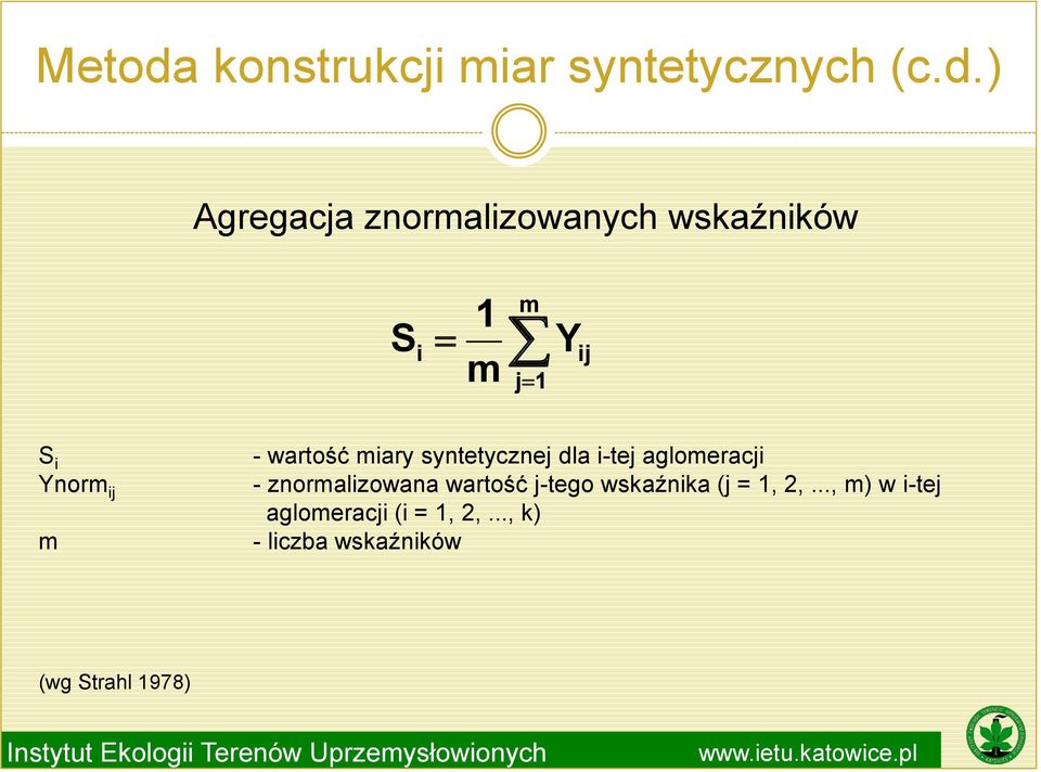 ) Agregacja znormalizowanych wskaźników S 1 m i Y ij m j 1 S i Ynorm ij m -