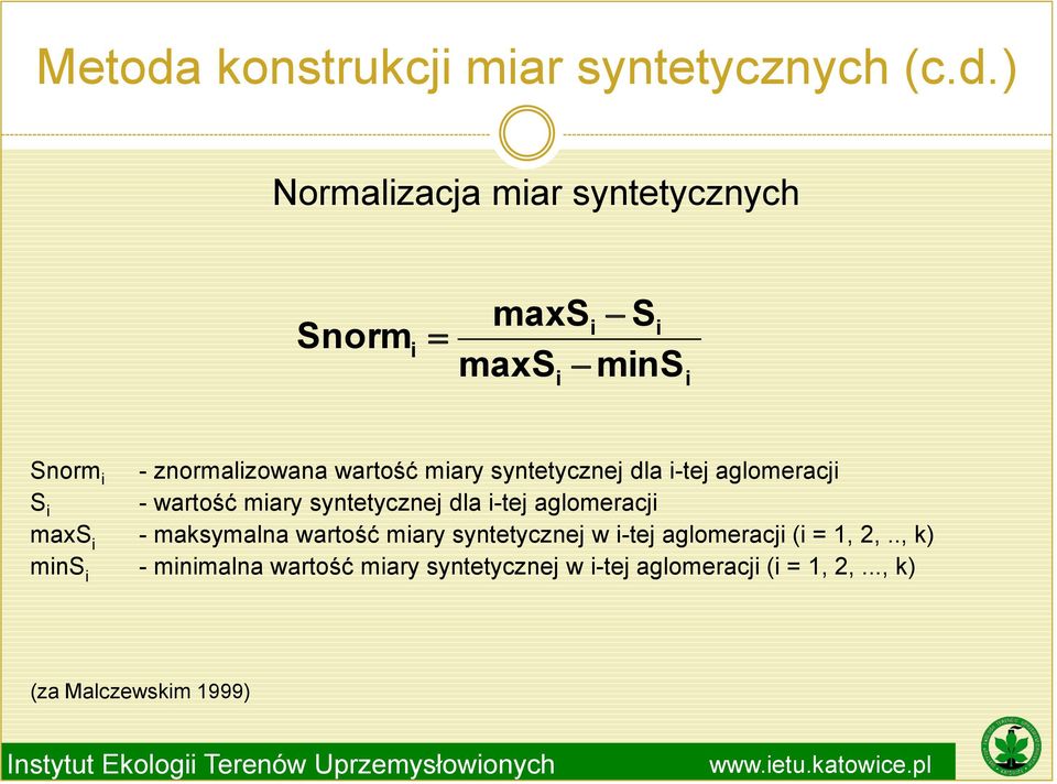 ) Normalizacja miar syntetycznych Snorm i maxsi Si maxs mins i i Snorm i - znormalizowana wartość miary