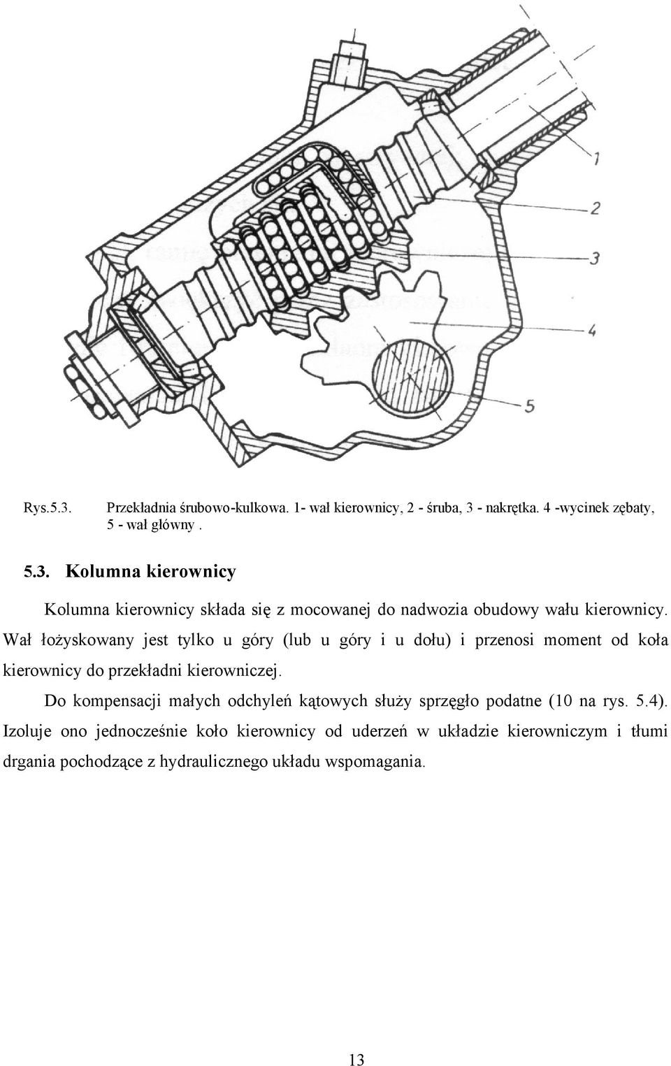 Do kompensacji małych odchyleń kątowych służy sprzęgło podatne (10 na rys. 5.4).