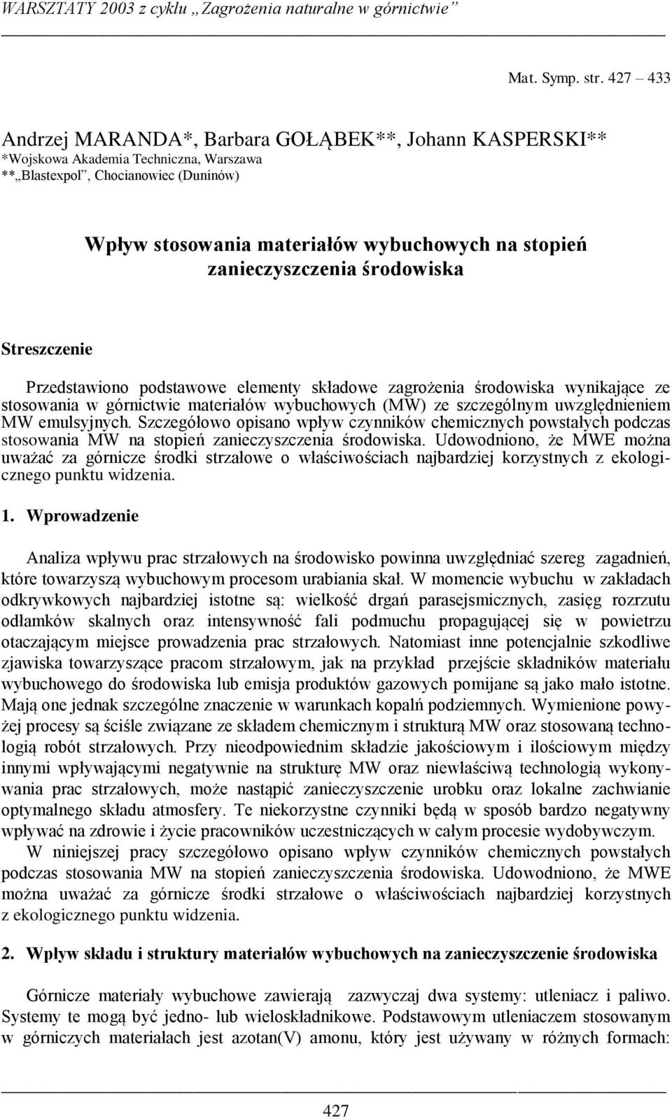 zanieczyszczenia środowiska Streszczenie Przedstawiono podstawowe elementy składowe zagrożenia środowiska wynikające ze stosowania w górnictwie materiałów wybuchowych (MW) ze szczególnym
