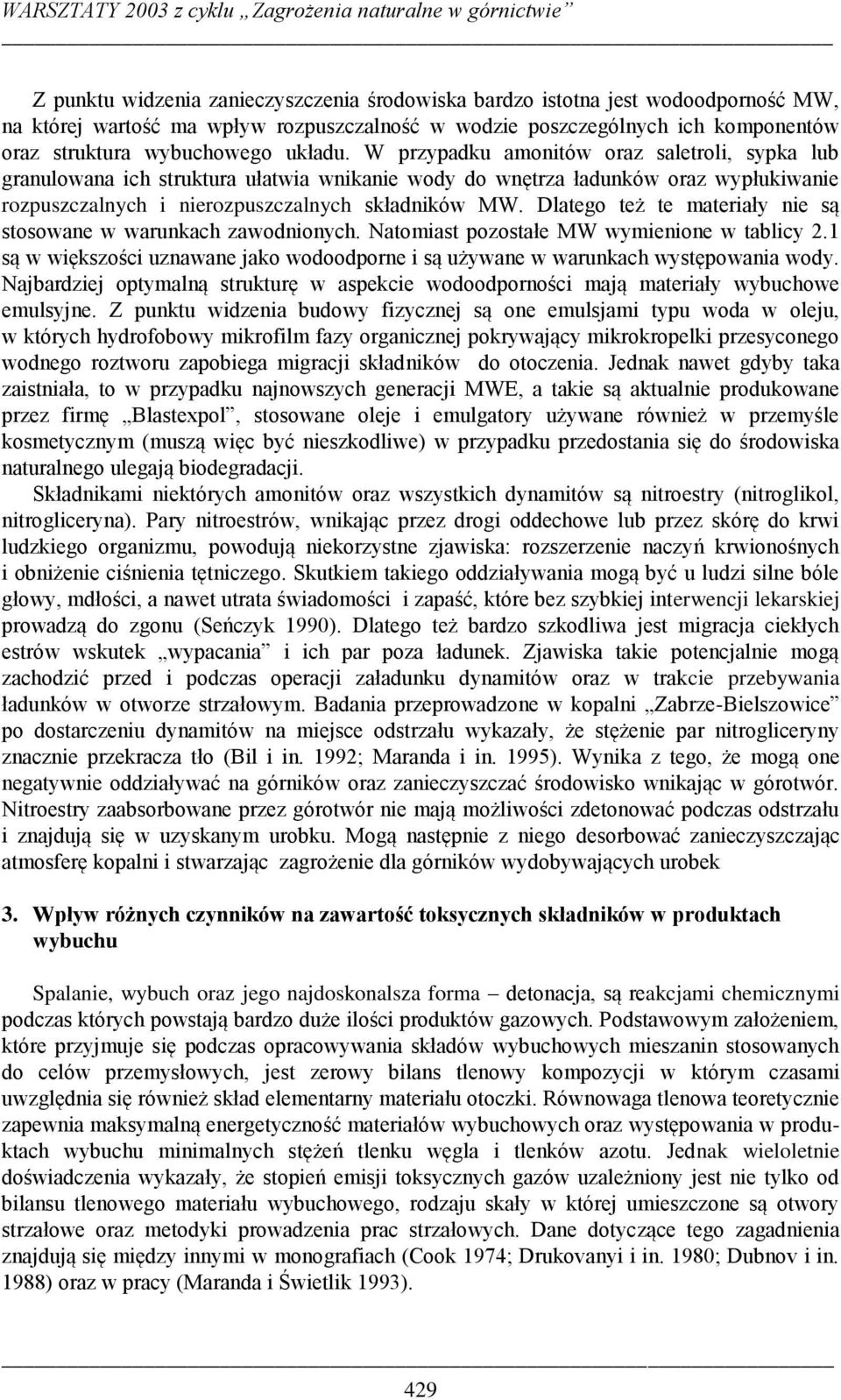 Dlatego też te materiały nie są stosowane w warunkach zawodnionych. Natomiast pozostałe MW wymienione w tablicy 2.