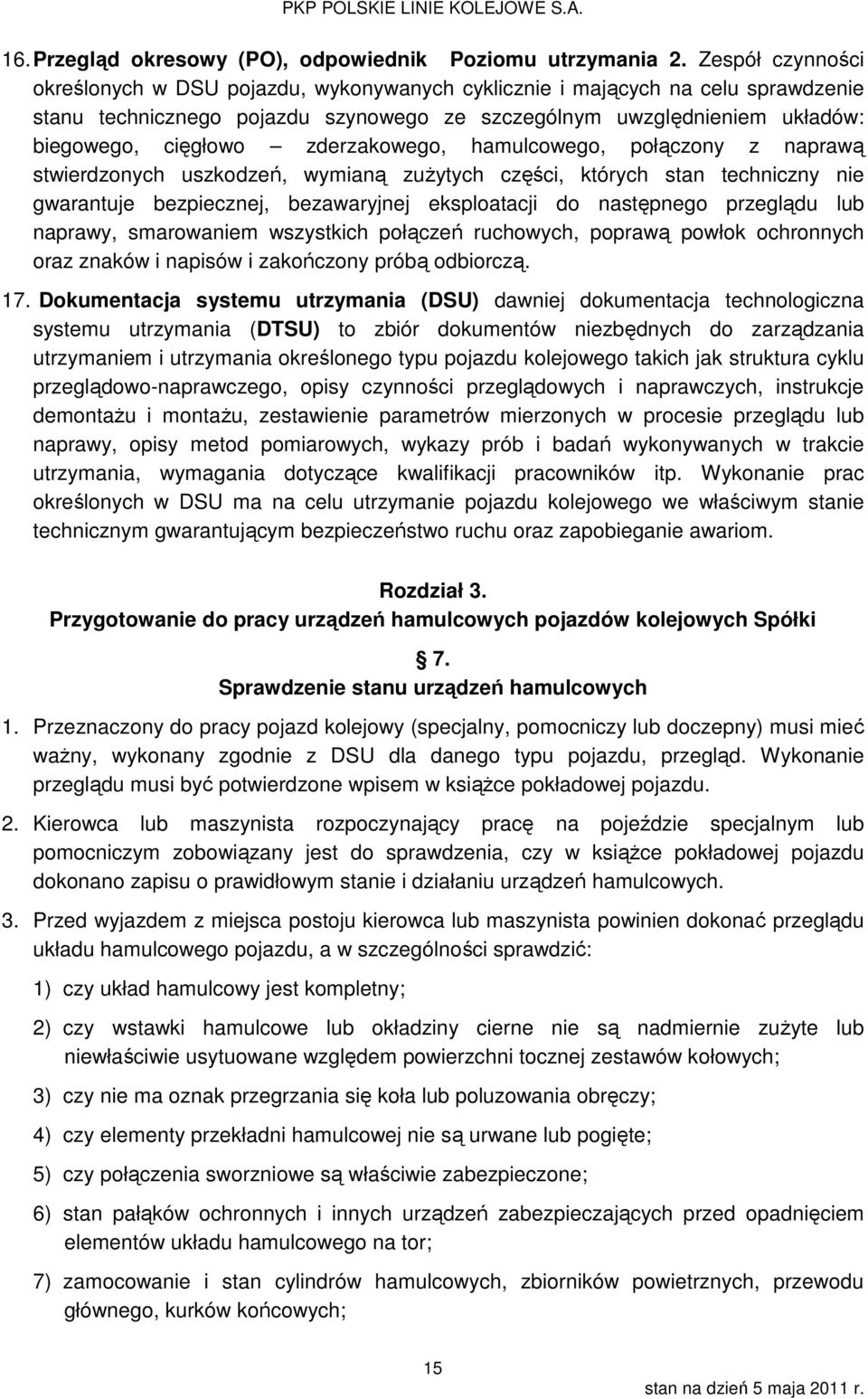 zderzakowego, hamulcowego, połączony z naprawą stwierdzonych uszkodzeń, wymianą zużytych części, których stan techniczny nie gwarantuje bezpiecznej, bezawaryjnej eksploatacji do następnego przeglądu