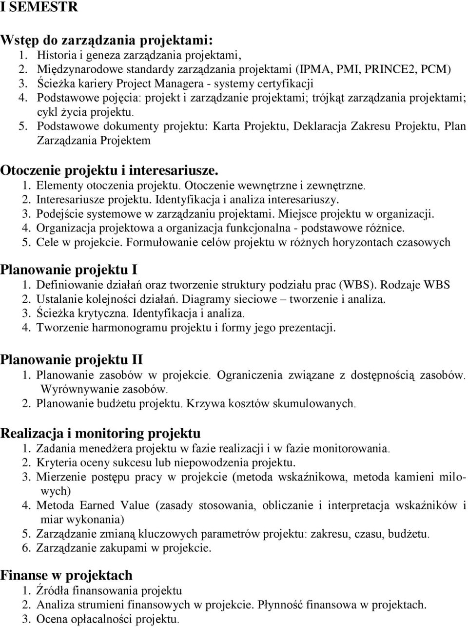 Podstawowe dokumenty projektu: Karta Projektu, Deklaracja Zakresu Projektu, Plan Zarządzania Projektem Otoczenie projektu i interesariusze. 1. Elementy otoczenia projektu.