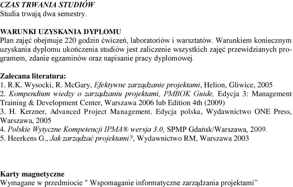 Wysocki, R. McGary, Efektywne zarządzanie projektami, Helion, Gliwice, 2005 2.
