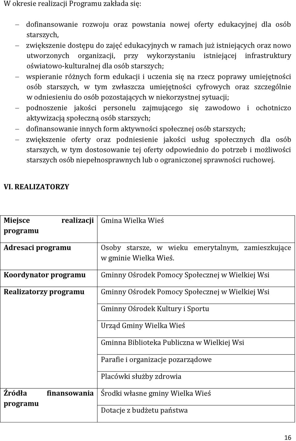 starszych, w tym zwłaszcza umiejętności cyfrowych oraz szczególnie w odniesieniu do osób pozostających w niekorzystnej sytuacji; podnoszenie jakości personelu zajmującego się zawodowo i ochotniczo