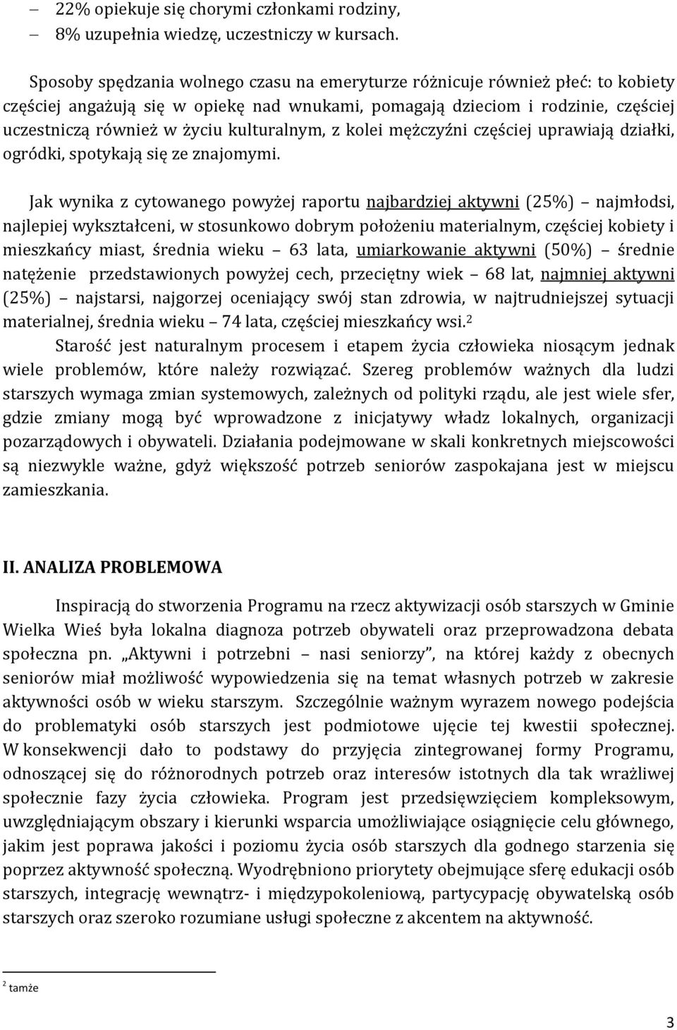 kulturalnym, z kolei mężczyźni częściej uprawiają działki, ogródki, spotykają się ze znajomymi.