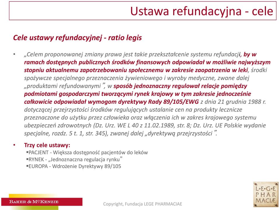 zwane dalej produktami refundowanymi, w sposób jednoznaczny regulował relacje pomiędzy podmiotami gospodarczymi tworzącymi rynek krajowy w tym zakresie jednocześnie całkowicie odpowiadał wymogom