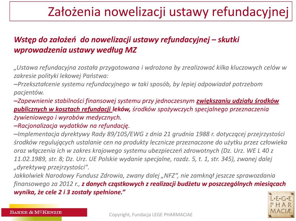 Zapewnienie stabilności finansowej systemu przy jednoczesnym zwiększaniu udziału środków publicznych w kosztach refundacji leków, środków spożywczych specjalnego przeznaczenia żywieniowego i wyrobów