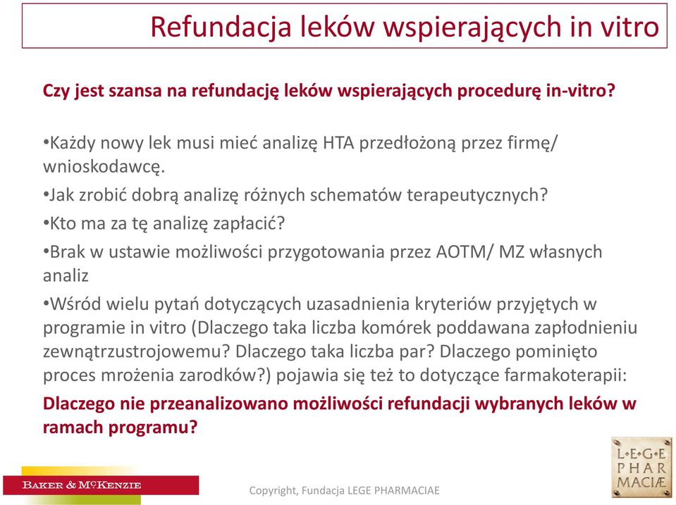 Brak w ustawie możliwości przygotowania przez AOTM/ MZ własnych analiz Wśród wielu pytań dotyczących uzasadnienia kryteriów przyjętych w programie in vitro (Dlaczego taka liczba