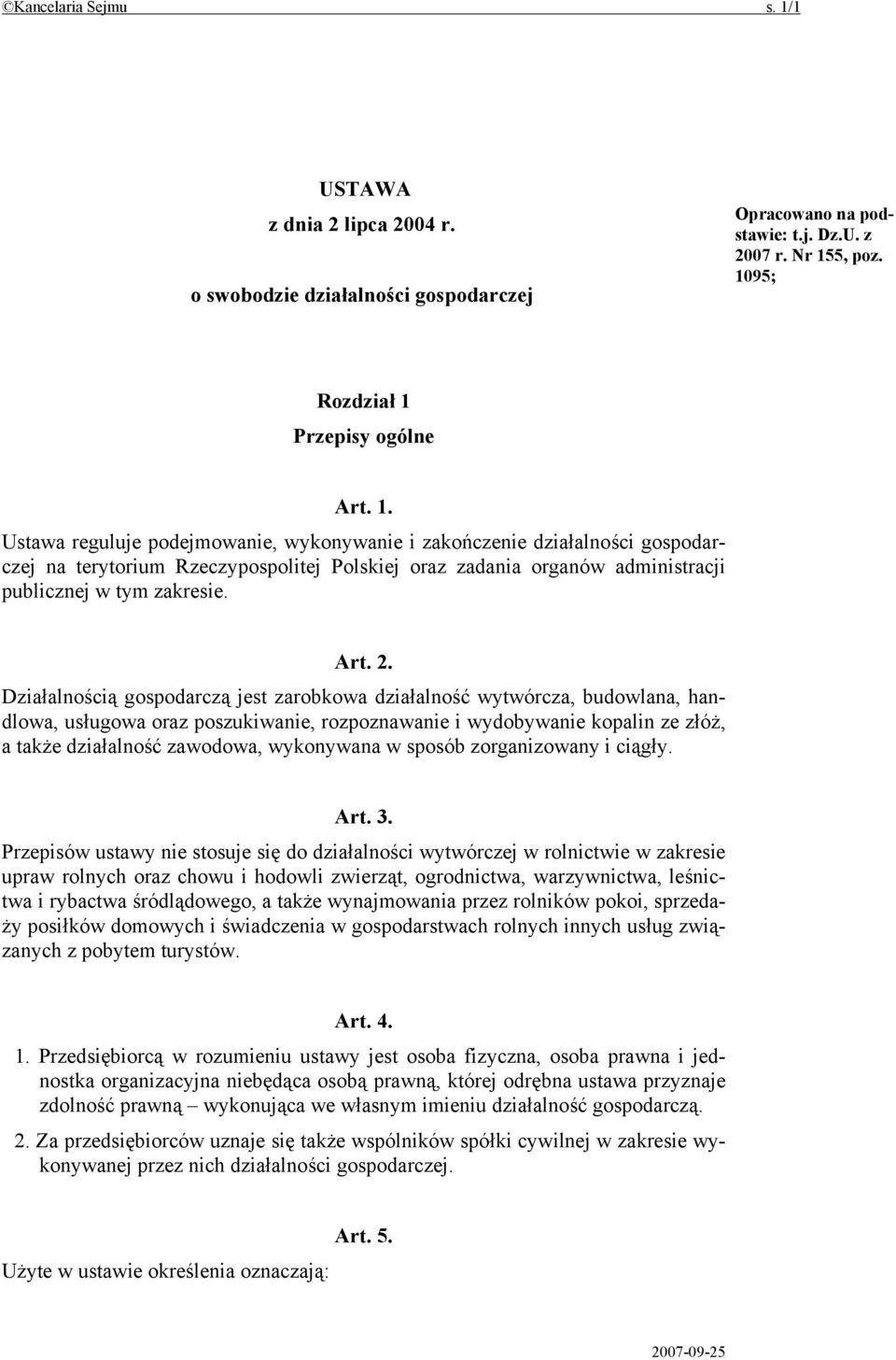 5, poz. 1095; Rozdział 1 Przepisy ogólne Art. 1. Ustawa reguluje podejmowanie, wykonywanie i zakończenie działalności gospodarczej na terytorium Rzeczypospolitej Polskiej oraz zadania organów administracji publicznej w tym zakresie.