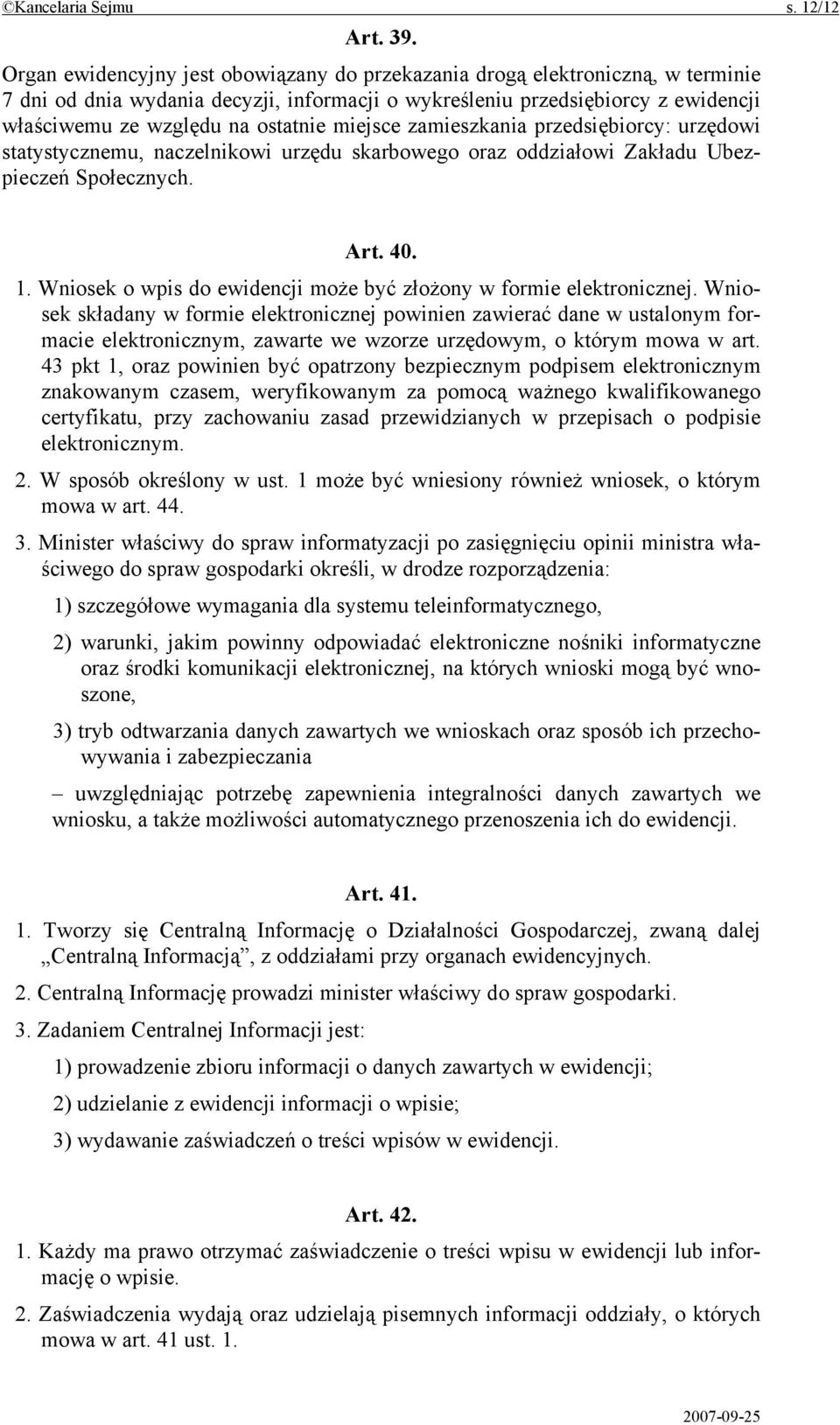 miejsce zamieszkania przedsiębiorcy: urzędowi statystycznemu, naczelnikowi urzędu skarbowego oraz oddziałowi Zakładu Ubezpieczeń Społecznych. Art. 40. 1.