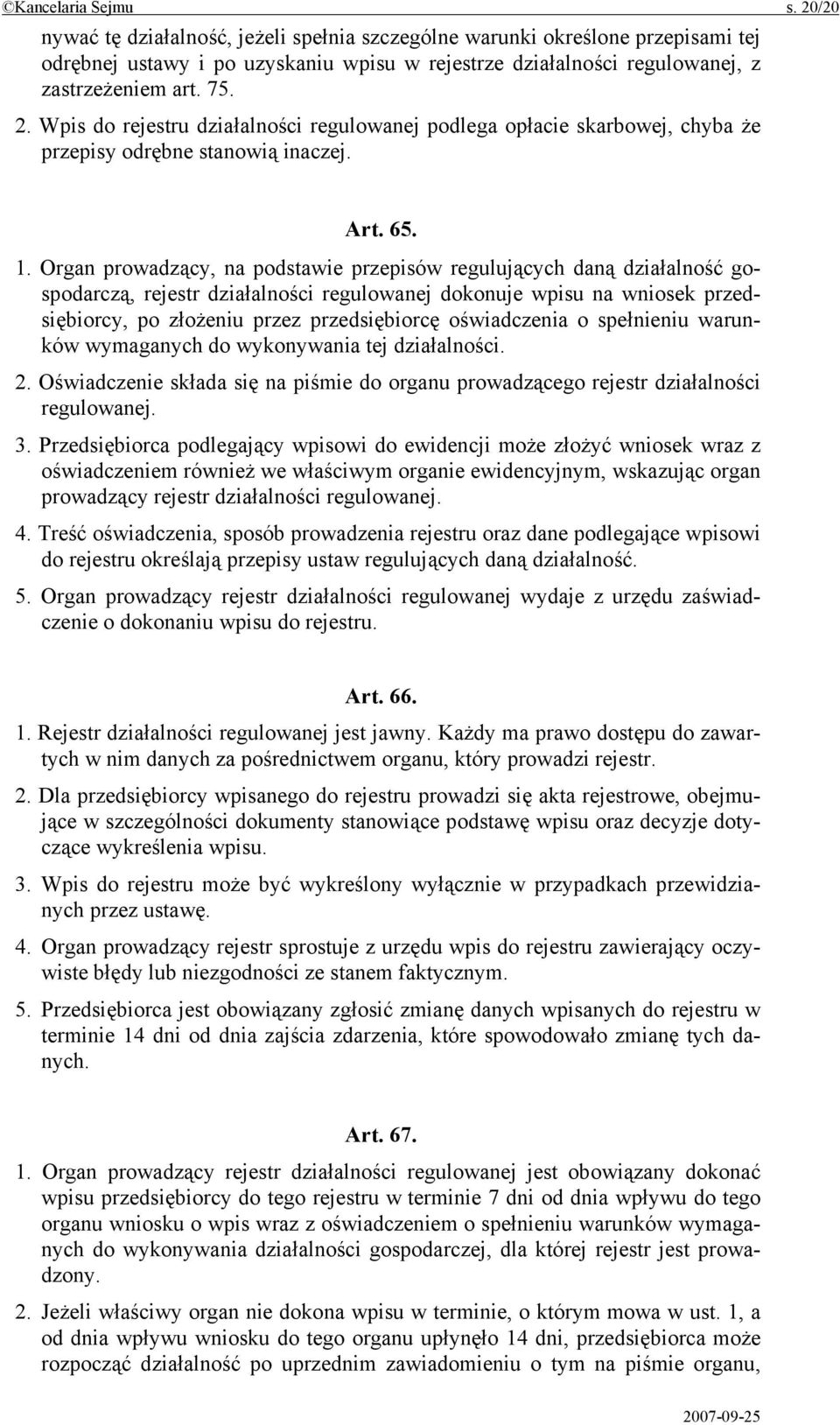 Wpis do rejestru działalności regulowanej podlega opłacie skarbowej, chyba że przepisy odrębne stanowią inaczej. Art. 65. 1.