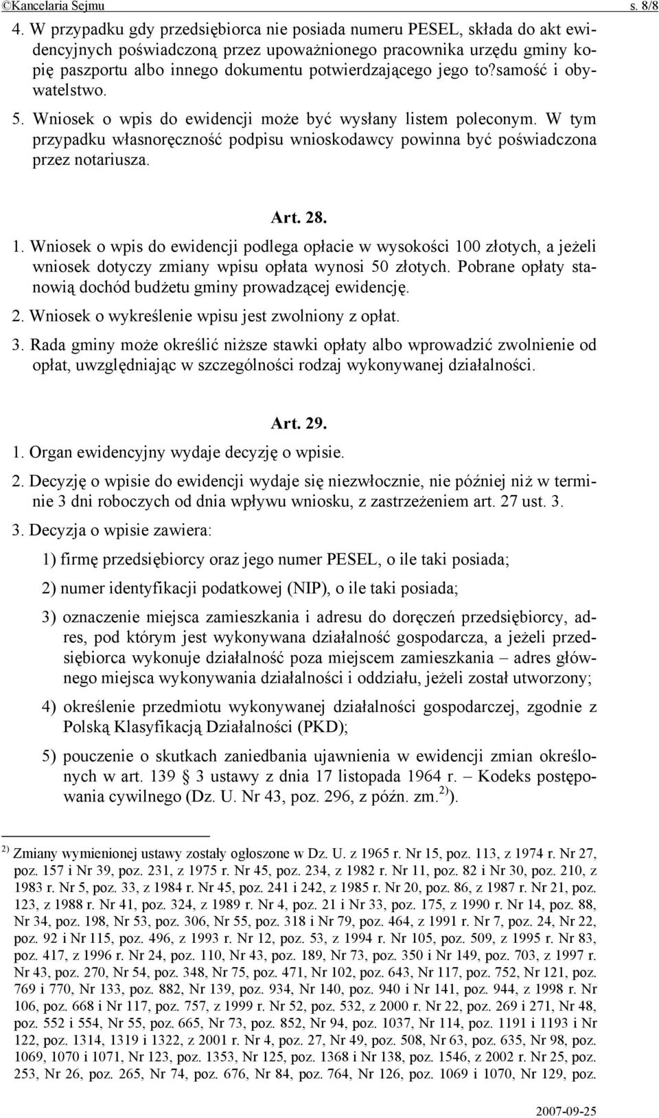 jego to?samość i obywatelstwo. 5. Wniosek o wpis do ewidencji może być wysłany listem poleconym. W tym przypadku własnoręczność podpisu wnioskodawcy powinna być poświadczona przez notariusza. Art. 28.