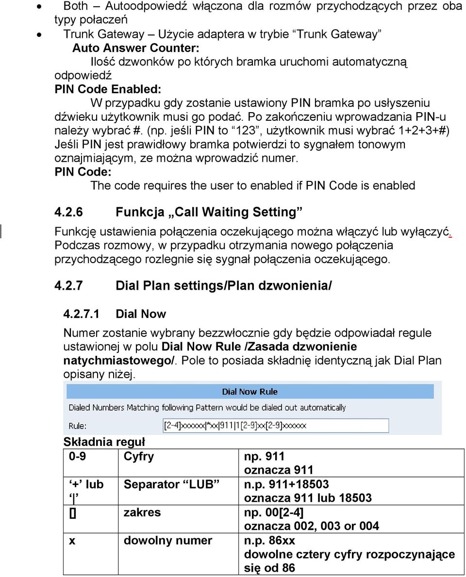 jeśli PIN to 123, użytkownik musi wybrać 1+2+3+#) Jeśli PIN jest prawidłowy bramka potwierdzi to sygnałem tonowym oznajmiającym, ze można wprowadzić numer.