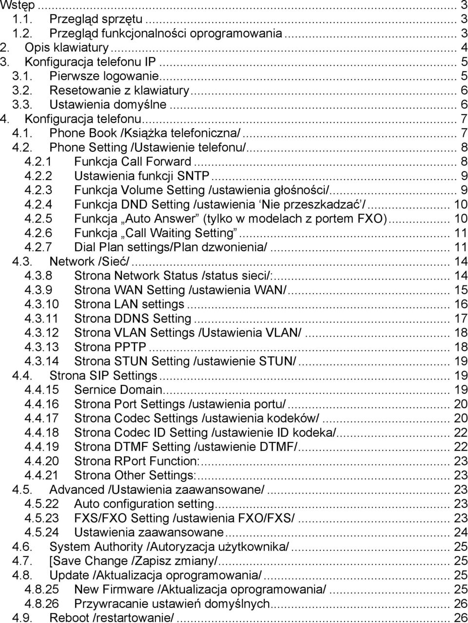 .. 9 4.2.3 Funkcja Volume Setting /ustawienia głośności/... 9 4.2.4 Funkcja DND Setting /ustawienia Nie przeszkadzać /... 10 4.2.5 Funkcja Auto Answer (tylko w modelach z portem FXO)... 10 4.2.6 Funkcja Call Waiting Setting.
